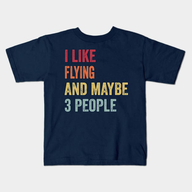 I Like Flying & Maybe 3 People Flying Lovers Gift Kids T-Shirt by ChadPill